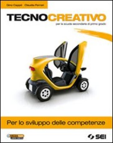 Tecnocreativo. Per lo sviluppo delle competenze. Per la Scuola media - Gino Cappè - Claudia Ferrari