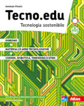 Tecno.edu. Tecnologia sostenibile. Con Disegno, Materiali e aree tecnologiche, Coding, robotica, tinkering e STEM. Per la Scuola media. Con e-book. Con espansione online