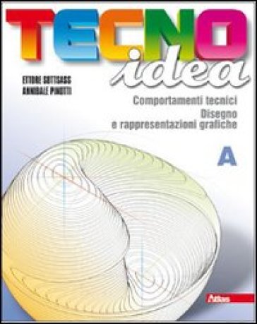 Tecnoidea. Tomo A. Con 40 schede di disegno. Con espansione online. Per la Scuola media - Ettore Sottsass - Annibale Pinotti