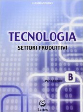 Tecnologia. Modulo B: Settori produttivi. Per la Scuola media. Con CD-ROM