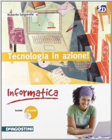 Tecnologia in azione! Informatica. Per la Scuola media. Con CD-ROM. Con espansione online - Claudia Capurso - Attilia Garlaschi - Roberto Spigarolo