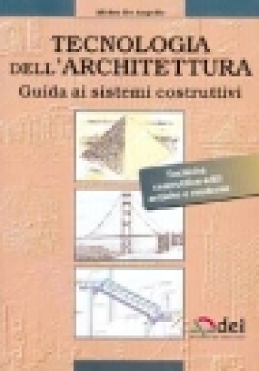 Tecnologia dell'architettura. Guida ai sistemi costruttivi - Alideo De Angelis