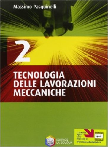 Tecnologia delle lavorazioni meccaniche. Per gli Ist. tecnici e professionali. Con CD-ROM. 2. - Massimo Pasquinelli