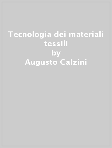 Tecnologia dei materiali tessili - Augusto Calzini