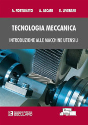 Tecnologia meccanica. Introduzione alle macchine utensili