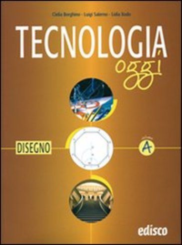 Tecnologia oggi. Vol. A-B-C. Materiali per il docente. Per la Scuola media - Clelia Borghino - Luigi Salerno - Lidia Xodo