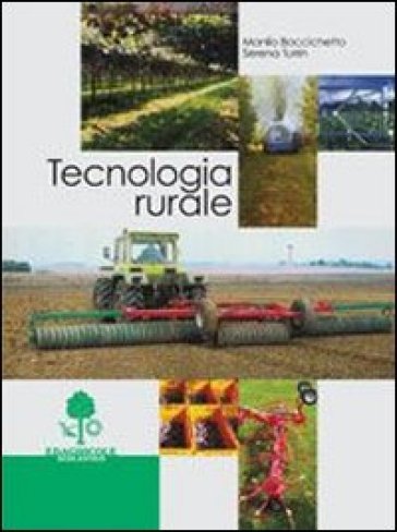 Tecnologia rurale. Per le Scuole superiori - Manlio Baccichetto - Serena Turrin