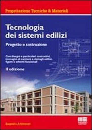 Tecnologia dei sistemi edilizi. Progetto e costruzione - Eugenio Arbizzani