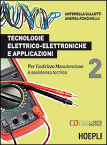 Tecnologie elettrico-elettroniche e applicazioni. Per l'indirizzo manutenzione e assistenza tecnica. 2. - Antonella Gallotti - Andrea Rondinelli