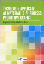 Tecnologie applicate ai materiali e ai processi produttivi grafici. Per gli Ist. professionali per l industria e l artigianato