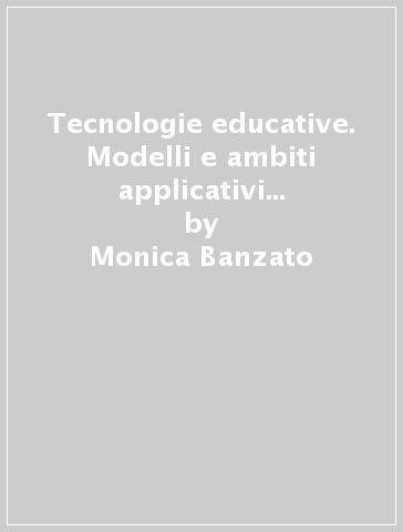 Tecnologie educative. Modelli e ambiti applicativi delle ICT nella scuola - Domenico Corcione - Monica Banzato