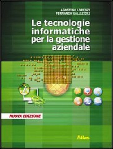 Tecnologie informatiche per la gestione aziendale. Per gli Ist. professionali - NA - Agostino Lorenzi - Fernanda Gallizioli