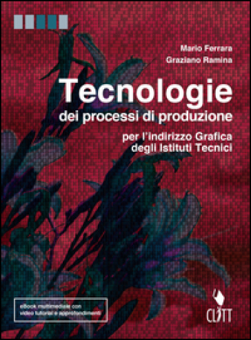 Tecnologie dei processi di produzione. Per l'indirizzo grafica degli Istit. tecnici. Con e-book. Con espansione online - Mario Ferrara - Graziano Ramina