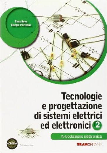 Tecnologie e progettazione di sistemi elettrici. Per le Scuole superiori. Con espansione online. 2: Elettronica - Giorgio Portaluri - Enea Bove