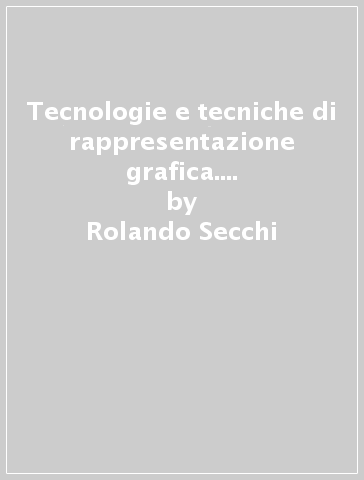 Tecnologie e tecniche di rappresentazione grafica. Eserciziario- Extrakit-Openbook. Per le Scuole superiori. Con e-book. Con espansione online - Rolando Secchi - Rubens Mossini - Andrea Nadiani