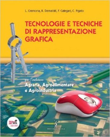 Tecnologie e tecniche di rappresentazione grafica. Con fascicolo di cartografia. Con espansione online. Per gli Ist. tecnici agrari - Luigi Cremona - Romano Demalde