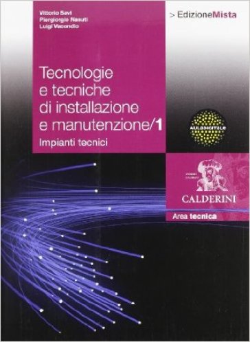 Tecnologie e tecniche di installazione e manutenzione. Per le Scuole superiori. Con espansione online. 1. - Vittorio Savi - Piergiorgio Nasuti - Luigi Vacondio