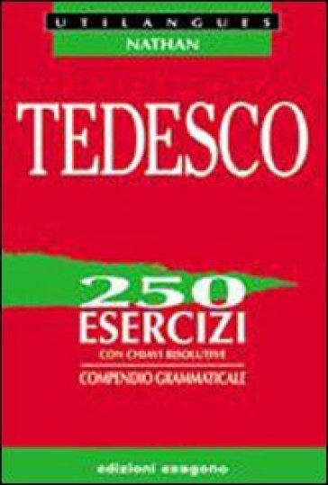 Tedesco. 250 esercizi con chiavi risolutive. Compendio grammaticale. Per le Scuole superiori - Marlene Desbordes - Charles Desbordes