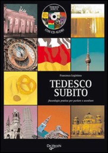 Tedesco subito. Fraseologia pratica per parlare e ascoltare. Con CD Audio - Francesca Legittimo