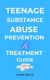 Teenage Substance Abuse Prevention and Treatment Guide