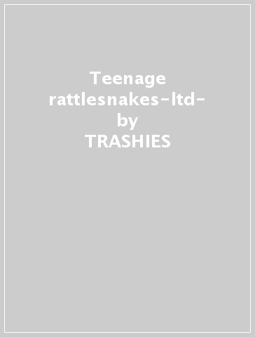 Teenage rattlesnakes-ltd- - TRASHIES