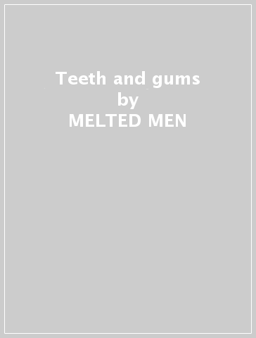 Teeth and gums - MELTED MEN