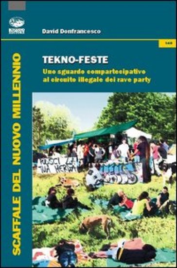 Tekno-feste. Uno sguardo compartecipativo al circuito illegale dei rave party - David Donfrancesco