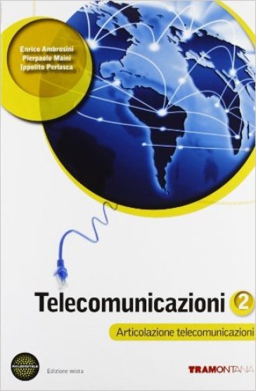 Telecomunicazioni. Per le Scuole superiori. Con espansione online. 2. - Enrico Ambrosini - Ippolito Perlasca - P. Paolo Maini
