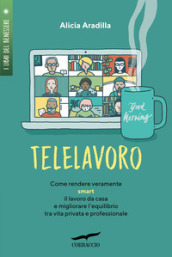 Telelavoro. Come rendere veramente smart il lavoro da casa e migliorare l equilibrio tra vita privata e professionale