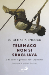 Telemaco non si sbagliava. O del perché la giovinezza non è una malattia