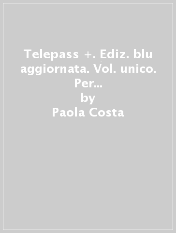 Telepass +. Ediz. blu aggiornata. Vol. unico. Per gli Ist. tecnici e professionali. Con e-book. Con espansione online - Paola Costa - Pietro Ghigini - Clara Robecchi