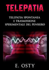 Telepatia. Telepatia spontanea e trasmissione sperimentale del pensiero