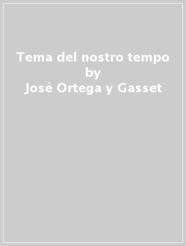 Tema del nostro tempo - José Ortega y Gasset