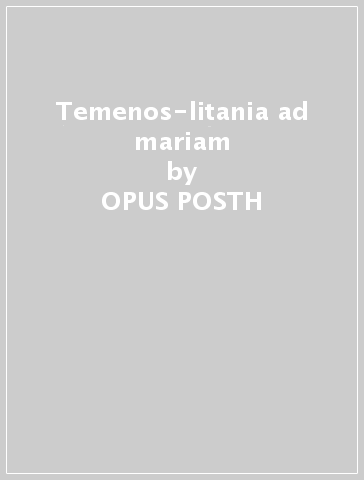 Temenos-litania ad mariam - OPUS POSTH & TATIANA GRINDENKO