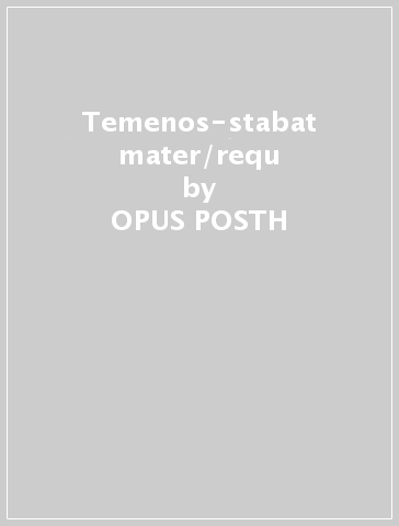 Temenos-stabat mater/requ - OPUS POSTH & TATIANA GRIN