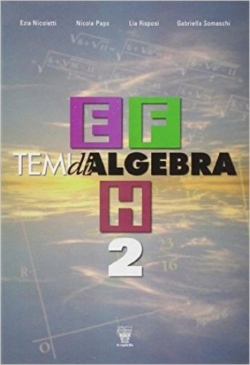 Temi di algebra. Per le Scuole superiori. Vol. 2: Temi e-f-h - E. Nicoletti - N. Papa - L. Rispoli