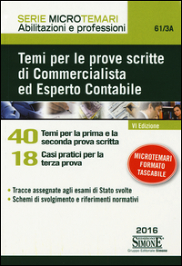 Temi per le prove scritte di commercialista ed esperto contabile. 40 temi per la prima e la seconda prova scritta. 18 casi pratici per la terza prova