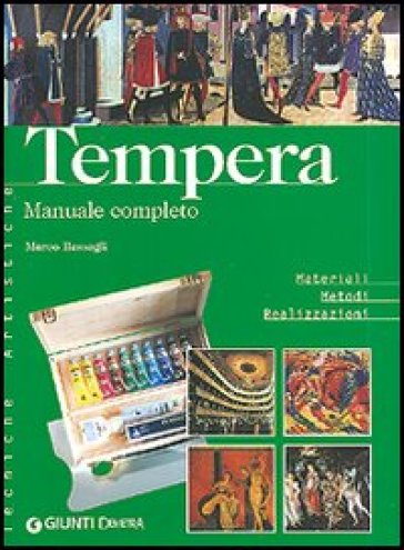 Tempera. Manuale completo. Materiali metodi realizzazioni. Ediz. illustrata - Marco Bussagli