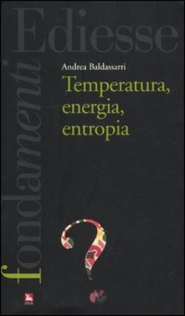 Temperatura, energia, entropia - Andrea Baldassarri