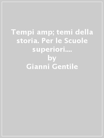 Tempi &amp; temi della storia. Per le Scuole superiori. Con e-book. Con espansione online. Vol. 3: Il Novecento e l'inizio del XXI secolo-Verso l'esame di Stato - Gianni Gentile - Luigi Ronga - Anna Carla Rossi