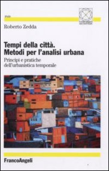 Tempi della città. Metodi per l'analisi urbana. Principi e pratiche dell'urbanistica temporale - Roberto Zedda