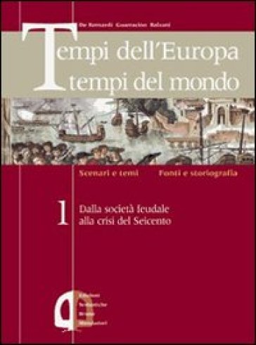 Tempi dell'Europa tempi del mondo. Per le Scuole superiori. 3. - Alberto De Bernardi - Scipione Guarracino