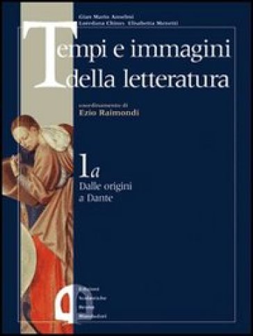 Tempi e immagini della letteratura. Per le Scuole superiori. 5. - Gian Mario Anselmi - Gabriella Fenocchio - Ezio Raimondi