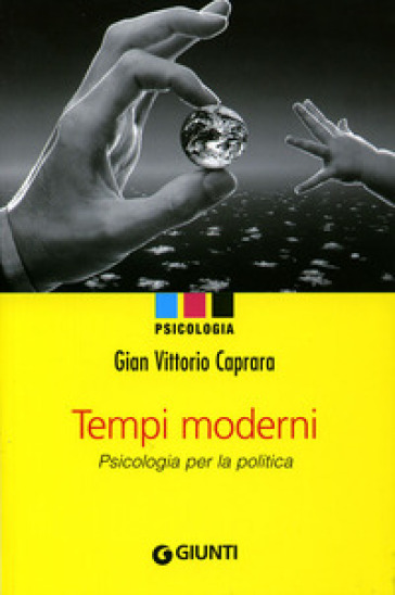 Tempi moderni. Psicologia per la politica - Gian Vittorio Caprara