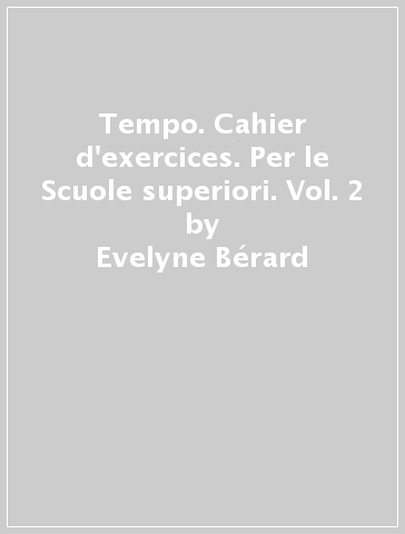 Tempo. Cahier d'exercices. Per le Scuole superiori. Vol. 2 - Evelyne Bérard - Yves Canier - Christian Lavenne