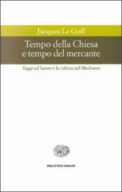 Tempo della Chiesa e tempo del mercante e altri saggi sul lavoro e la cultura nel Medioevo