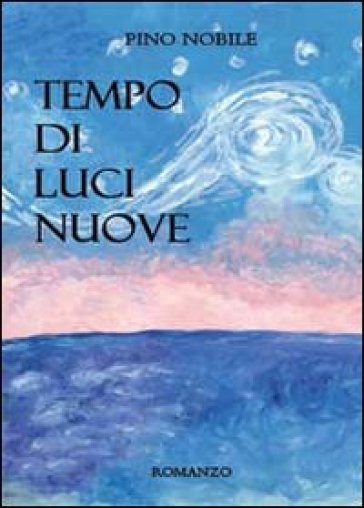 Tempo di luci nuove - Pino Nobile