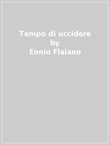 Tempo di uccidere - Ennio Flaiano