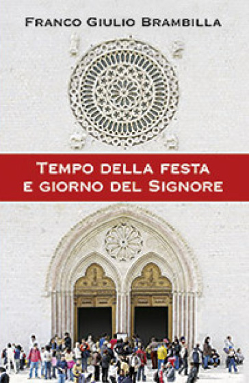 Tempo della festa e giorno del Signore - Franco Giulio Brambilla