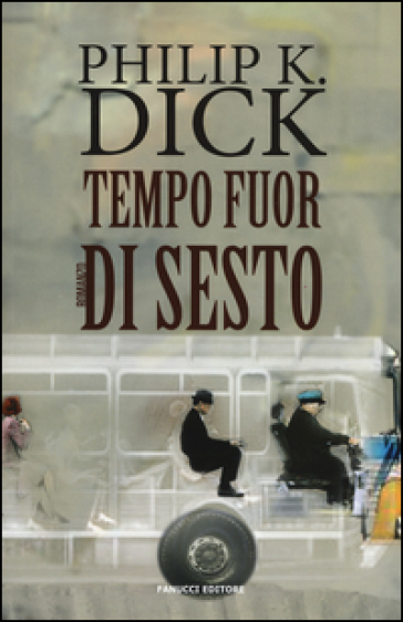 Tempo fuor di sesto - Philip K. Dick